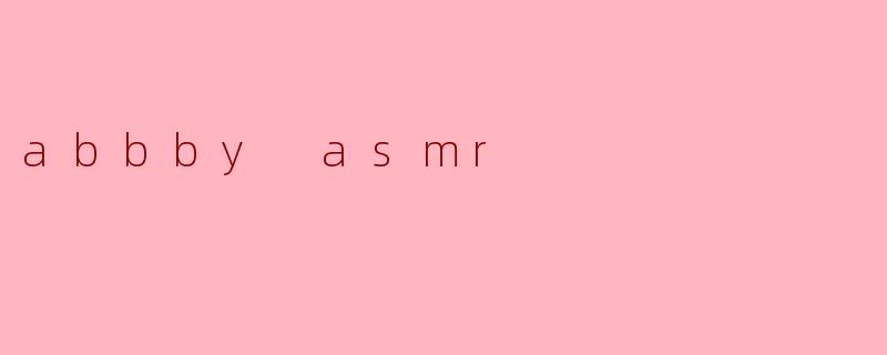 abbby asmr